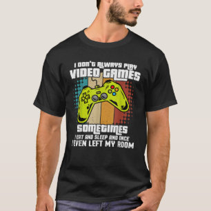 T-shirt JE NE JOUE TOUJOURS JEUX VIDÉO JOUEURS JOUEURS Ado