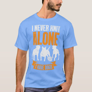 T-shirt Je Ne Knit Jamais Seul J'Ai Des Chiens Tricot Amou