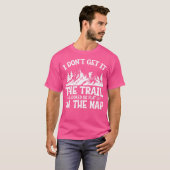 T-shirt Je Ne L'Obtiens Pas Le Sentier Randonnée Mountain  (Devant entier)