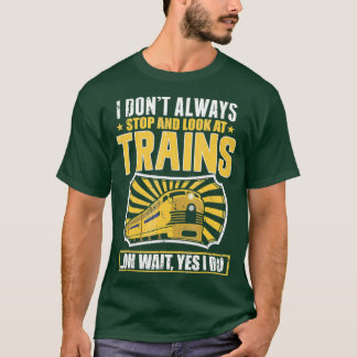 T-shirt Je Ne M'Arrête Pas Toujours Et Je Regarde Les Trai