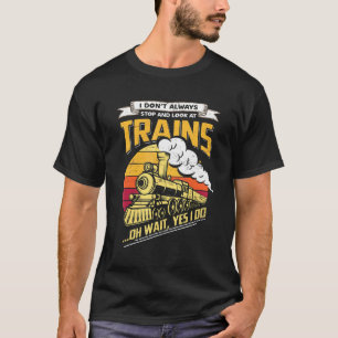 T-shirt Je Ne M'Arrête Pas Toujours Et Je Regarde Les Trai