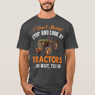 T-shirt Je ne m'arrête pas toujours et je regarde Tracteur