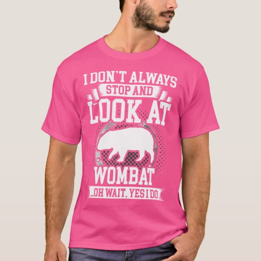 T-shirt Je Ne M'Arrête Pas Toujours Et Je Regarde Wombat (Devant)