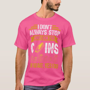 T-shirt Je Ne M'Arrête Pas Toujours Pour Chercher Des Pièc