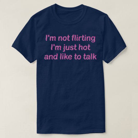 T-shirt Je ne me flirte pas juste chaud et j'aime parler 1 (Design devant)