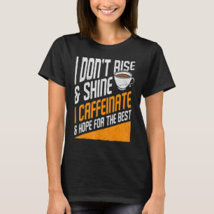 T-shirt Je ne me lève pas et je ne brille pas, je me caffe