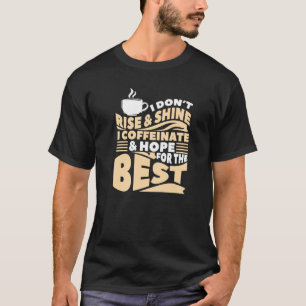 T-shirt Je ne me lève pas et je ne brille pas, je me caffe