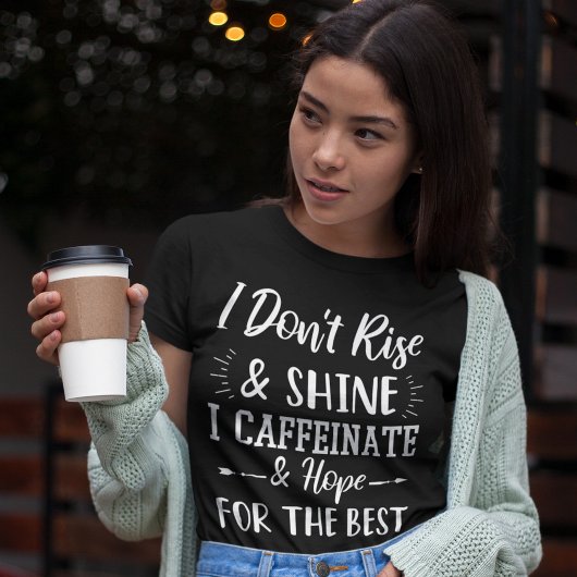 T-shirt Je ne me lève pas et ne brille pas Je caffeinais e