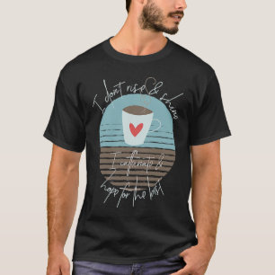 T-shirt Je ne me lève pas et ne brille pas, je me caffeïne