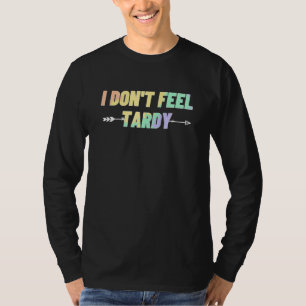 T-shirt Je ne me sens pas tarde pour les femmes hommes