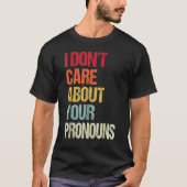 T-shirt Je ne me soucie pas de vos pronouns anti Pronoun (Devant)