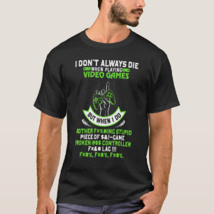 T-shirt Je ne meurs pas toujours dans les jeux vidéo, mais