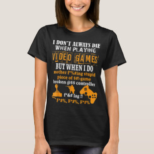 T-shirt Je Ne Mouris Pas Toujours Dans Les Jeux Vidéo, Mai