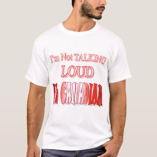 T-shirt Je ne parle pas fort Je suis Canadien !