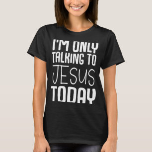 T-shirt Je ne parle qu'à Jésus
