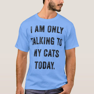 T-shirt Je Ne Parle Qu'À Mes Chats Aujourd'Hui Drôle Socia