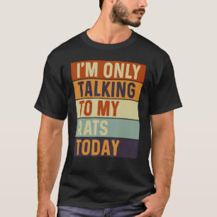T-shirt Je ne parle qu'à mes rats aujourd'hui Rats