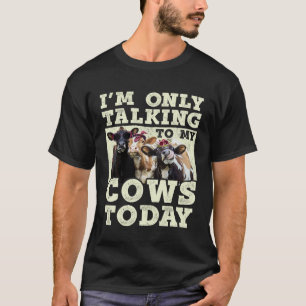 T-shirt Je ne parle qu'à mes vaches aujourd'hui Agriculte