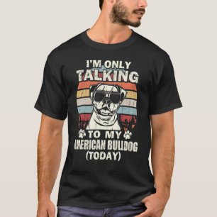 T-shirt Je ne parle qu'à mon bouledogue américain aujourd'