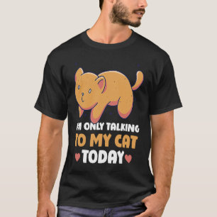 T-shirt Je ne parle qu'à mon chat Aujourd'hui 45