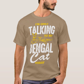 T-shirt Je Ne Parle Qu'À Mon Chat Du Bengale Aujourd'Hui
