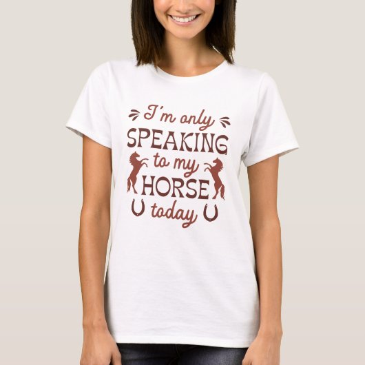 T-shirt Je ne parle qu'à mon cheval aujourd'hui (Devant)