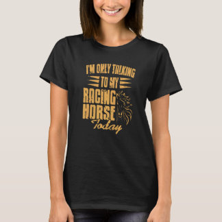 T-shirt Je ne parle qu'à mon cheval de course aujourd'hui