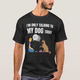 T-shirt Je ne parle qu'à mon chien aujourd'hui