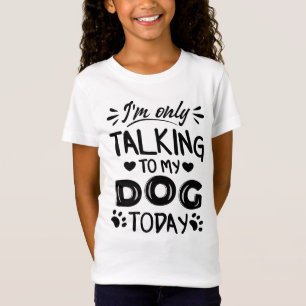 T-Shirt Je ne parle qu'à mon chien aujourd'hui
