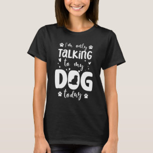 T-shirt Je ne parle qu'à mon chien aujourd'hui Papa Pomera