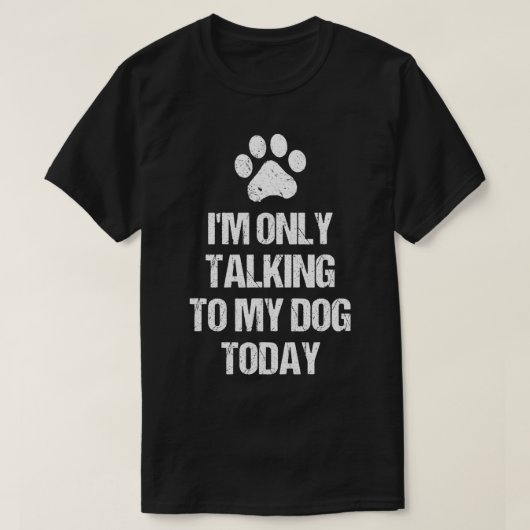 T-shirt Je ne parle qu'à mon chien aujourd'hui Paw Footpri (Design devant)
