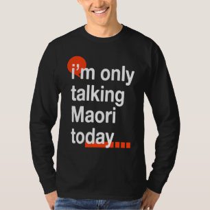 T-shirt Je ne parle que Maori aujourd'hui  Humour Kiwi Nou