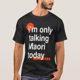 T-shirt Je ne parle que Maori aujourd'hui Humour Kiwi Nouv