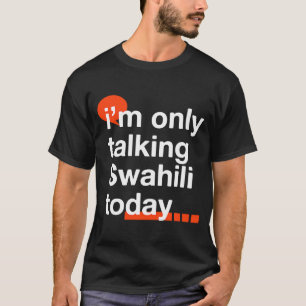 T-shirt Je ne parle que swahili aujourd'hui Humour ouganda