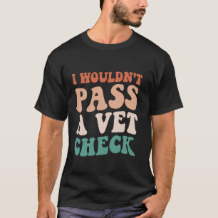 T-shirt Je ne passerais pas un Vet Check drôle cheval éque