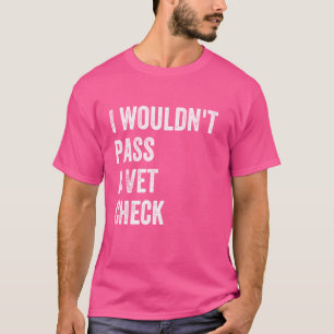 T-shirt Je ne passerais pas un Vet Check Drôle Drôle de di