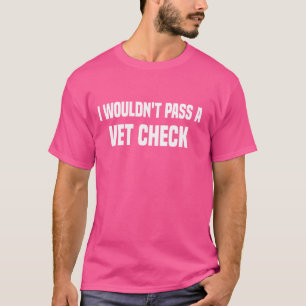 T-shirt Je ne passerais pas un vétérinaire Vérifier drôle