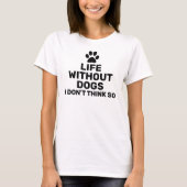 T-shirt Je ne pense pas que la vie sans chiens (Devant)