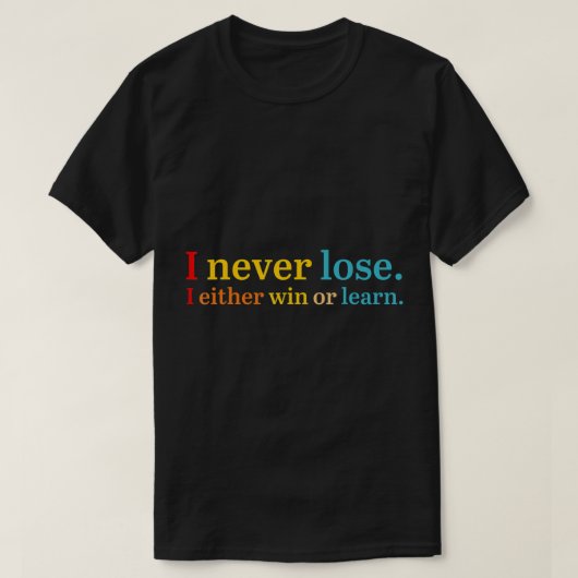 T-shirt Je Ne Perds Jamais Que Je Gagne Ou Apprends Le T-s (Design devant)