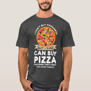 T-shirt Je Ne Peux Pas Acheter Bonheur Acheter Pizza Pizza