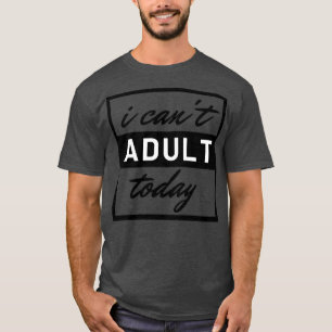 T-shirt Je Ne Peux Pas Adulte Aujourd'Hui 14