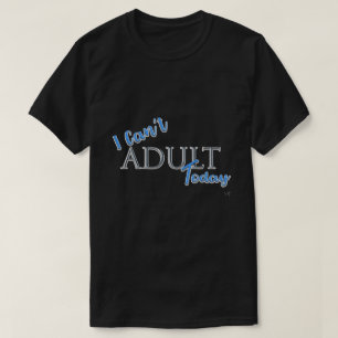 T-shirt Je ne peux pas ADULTE aujourd'hui nouveauté FunTex