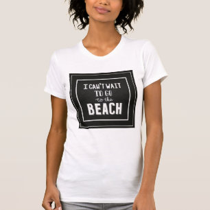 T-shirt Je ne peux pas attendre pour aller à la plage