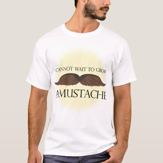 T-shirt Je ne peux pas attendre pour élever une moustache (Devant)