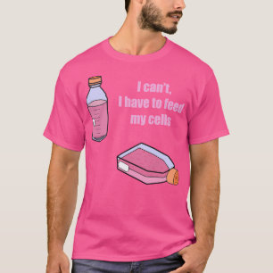 T-shirt Je Ne Peux Pas Avoir À Alimenter Mes Cellules