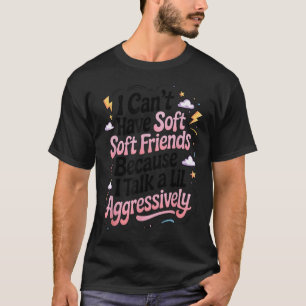 T-shirt Je Ne Peux Pas Avoir D'Amis Doux Parce Que Je Parl
