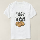 T-shirt Je ne peux pas avoir de biscuits à cuire (Design devant)