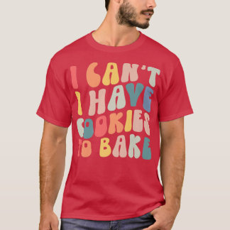 T-shirt Je ne peux pas avoir de cookies pour cuire des bis