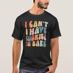 T-shirt Je ne peux pas avoir de cookies pour cuire Super B