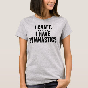 T-shirt Je ne peux pas avoir de gymnastique